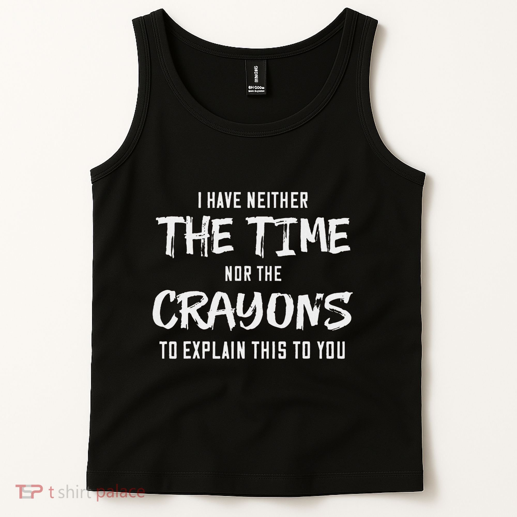 I Have Neither The Time Nor The Crayons To Explain This To Tank Top