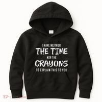 I Have Neither The Time Nor The Crayons To Explain This To Kids Hoodie thumb 0