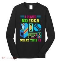 I Have No Idea What This Is 70s 80s 90s Themed Collection Long Sleeve Shirt thumb 0