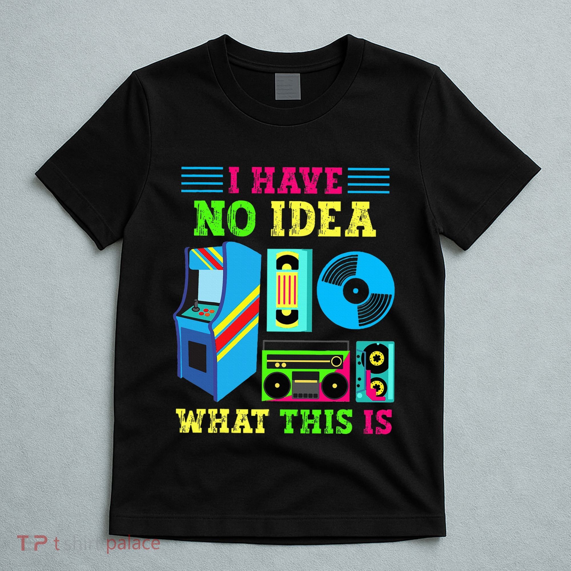 I Have No Idea What This Is 70s 80s 90s Themed Collection T-Shirt