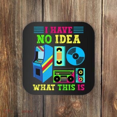I Have No Idea What This Is 70s 80s 90s Themed Collection Coaster