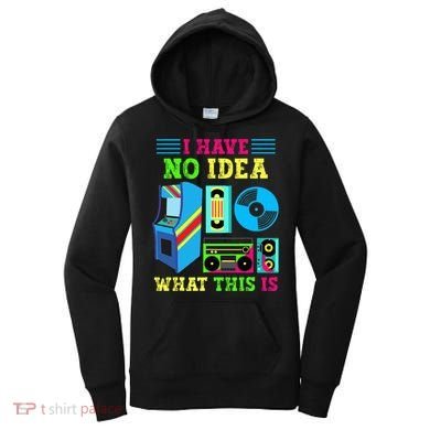 I Have No Idea What This Is 70s 80s 90s Themed Collection Women's Hoodie