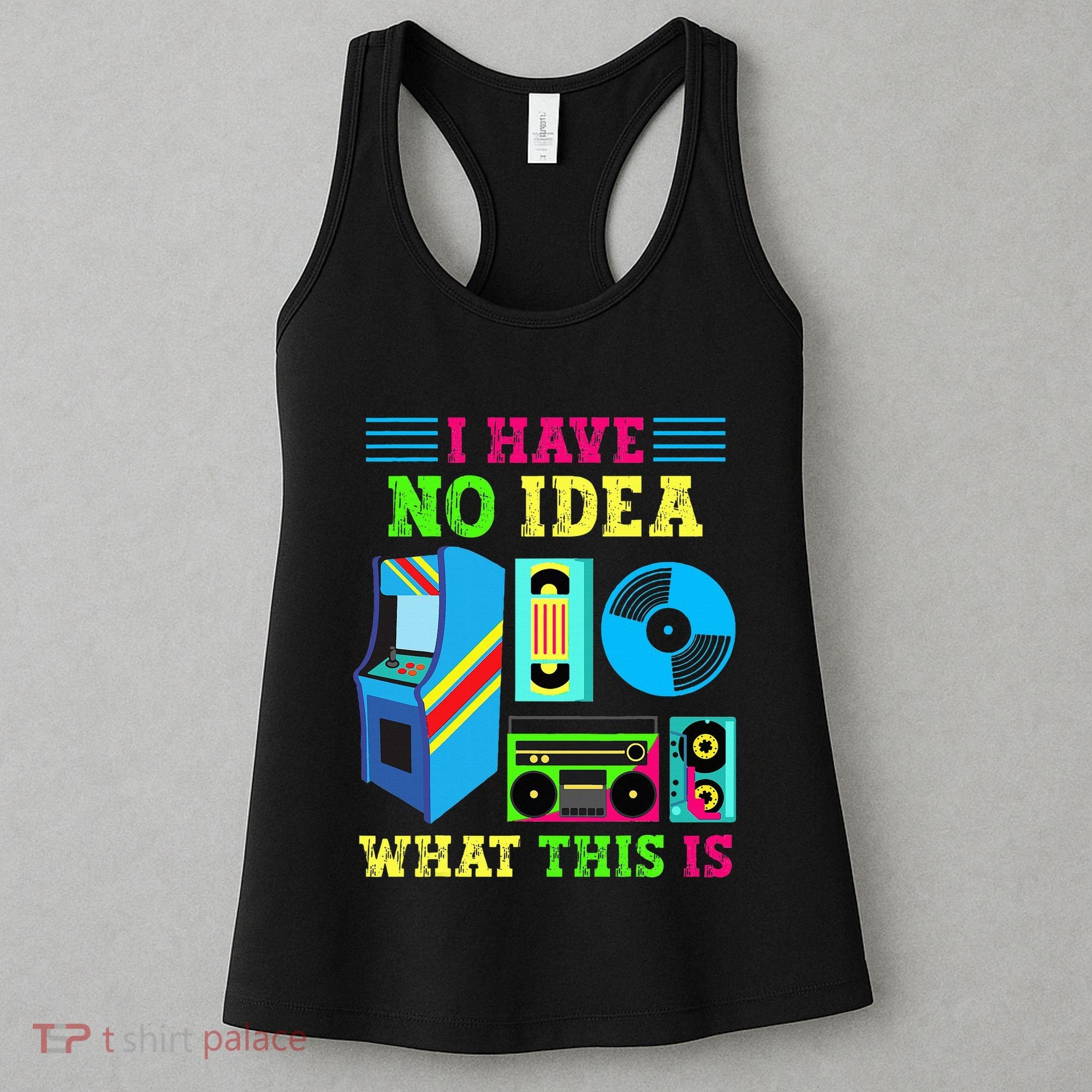 I Have No Idea What This Is 70s 80s 90s Themed Collection Women's Tank Top