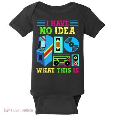 I Have No Idea What This Is 70s 80s 90s Themed Collection Baby Bodysuit