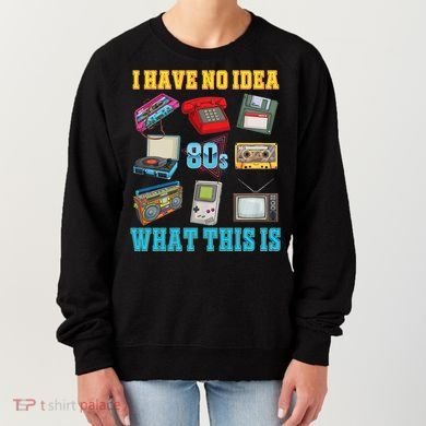 I Have No Idea What This Is 70s 80s 90s Theme Women's Sweatshirt