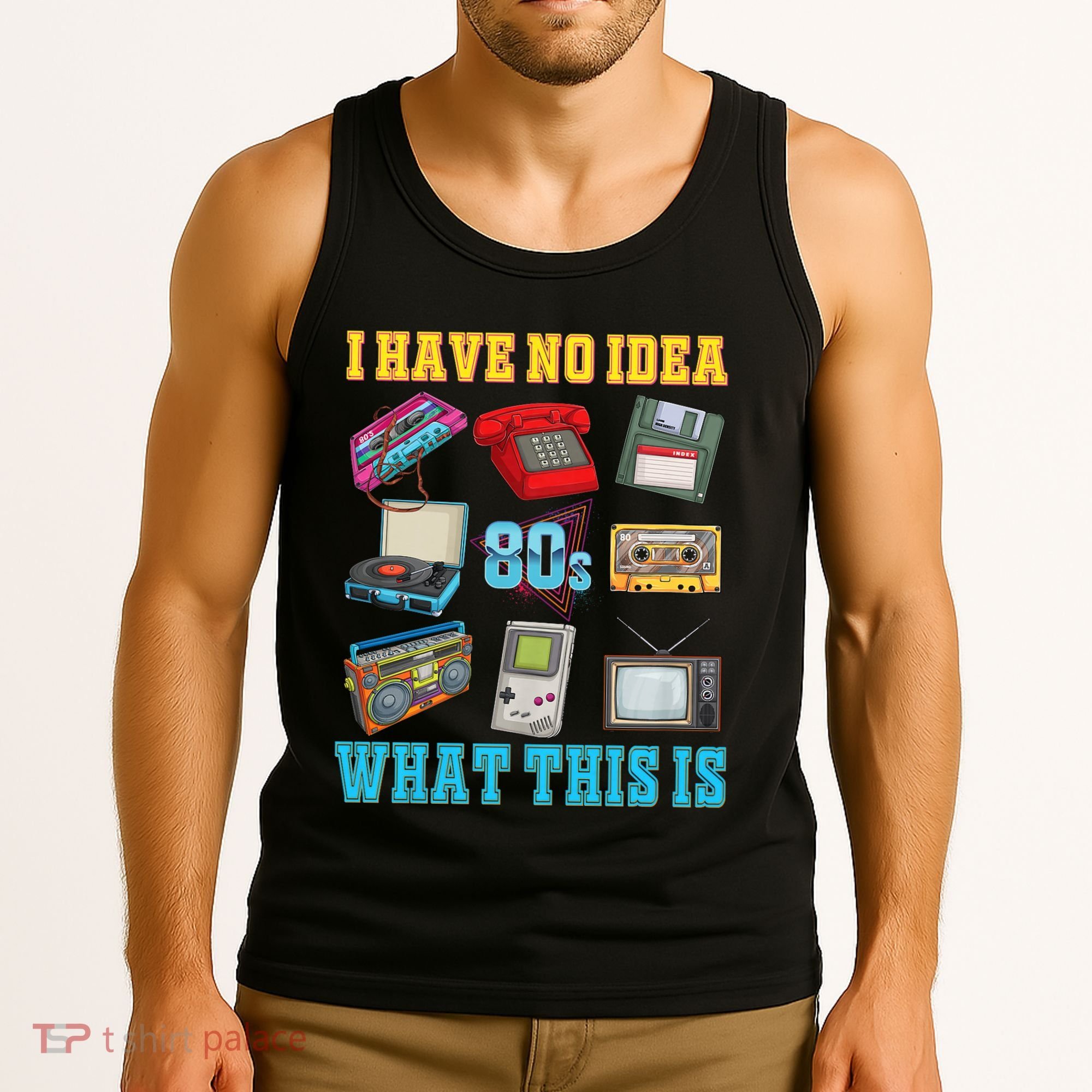 I Have No Idea What This Is 70s 80s 90s Theme Tank Top