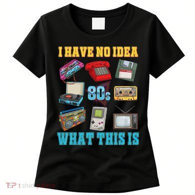 I Have No Idea What This Is 70s 80s 90s Theme Women's T-Shirt