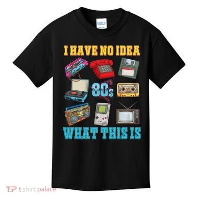 I Have No Idea What This Is 70s 80s 90s Theme Kids T-Shirt