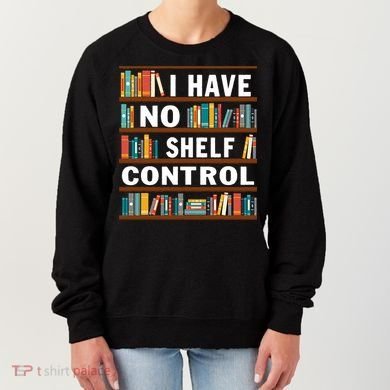 I Have No Shelf Control Funny Library Reading Lovers Women's Sweatshirt