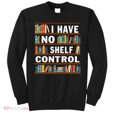 I Have No Shelf Control Funny Library Reading Lovers Sweatshirt