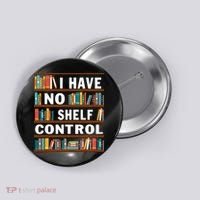 I Have No Shelf Control Funny Library Reading Lovers Button thumb 0