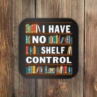 I Have No Shelf Control Funny Library Reading Lovers Coaster thumb 0