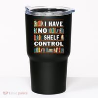 I Have No Shelf Control Funny Library Reading Lovers Tumbler thumb 0
