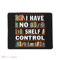 I Have No Shelf Control Funny Library Reading Lovers Mousepad thumb 0