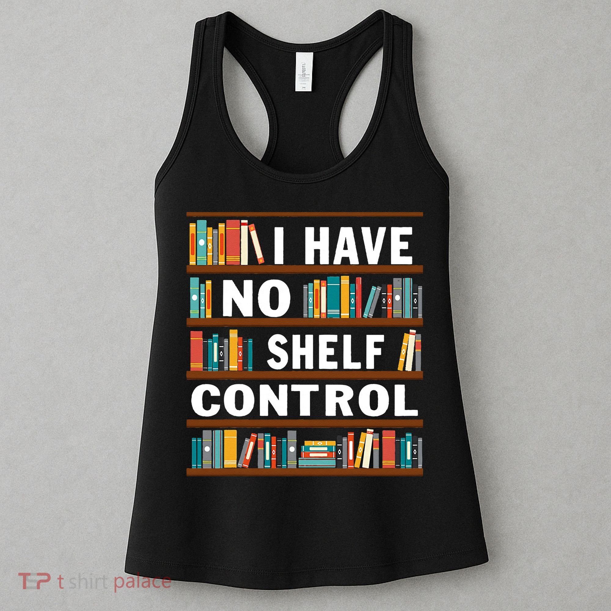I Have No Shelf Control Funny Library Reading Lovers Women's Tank Top