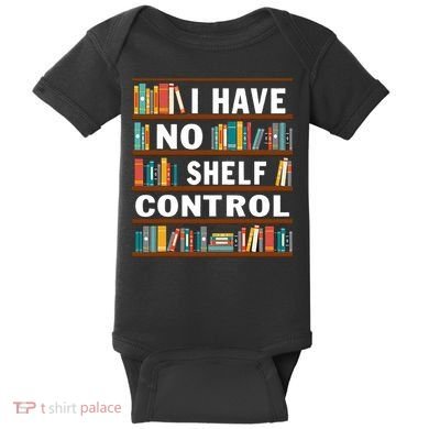 I Have No Shelf Control Funny Library Reading Lovers Baby Bodysuit