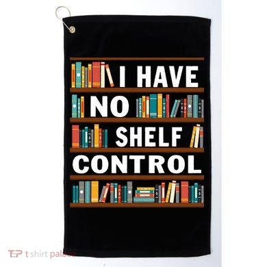 I Have No Shelf Control Funny Library Reading Lovers Golf Towel