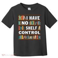 I Have No Shelf Control Funny Library Reading Lovers Toddler T-Shirt thumb 0