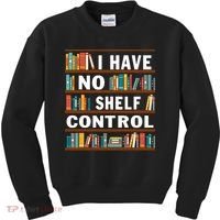 I Have No Shelf Control Funny Library Reading Lovers Kids Sweatshirt thumb 0