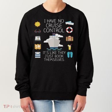 I Have No Cruise Control Cruise Women's Sweatshirt