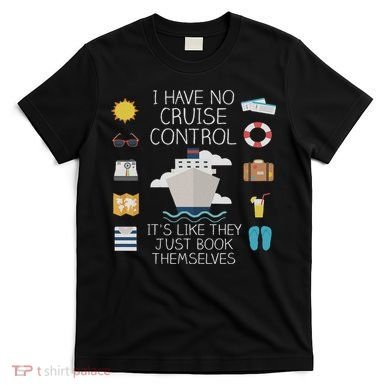 I Have No Cruise Control Cruise T-Shirt