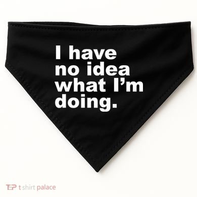 I Have No Idea What I'm Doing Funny Slogan USA-Made Doggie Bandana