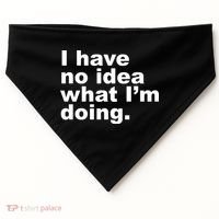 I Have No Idea What I'm Doing Funny Slogan USA-Made Doggie Bandana thumb 0