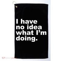 I Have No Idea What I'm Doing Funny Slogan Golf Towel thumb 0
