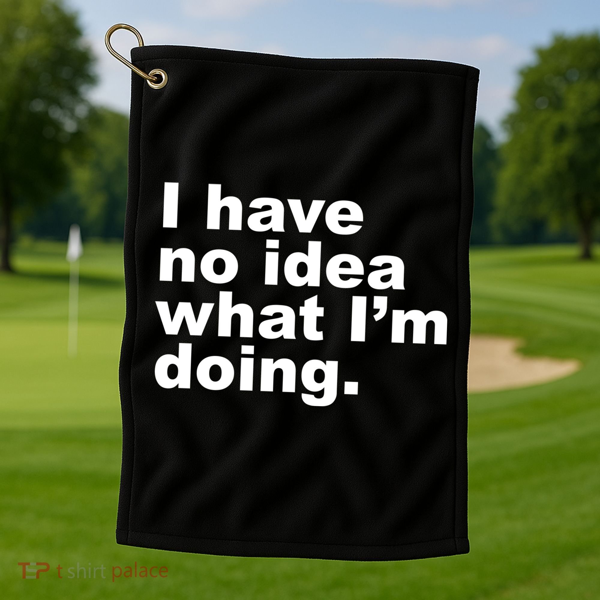 I Have No Idea What I'm Doing Funny Slogan Golf Towel