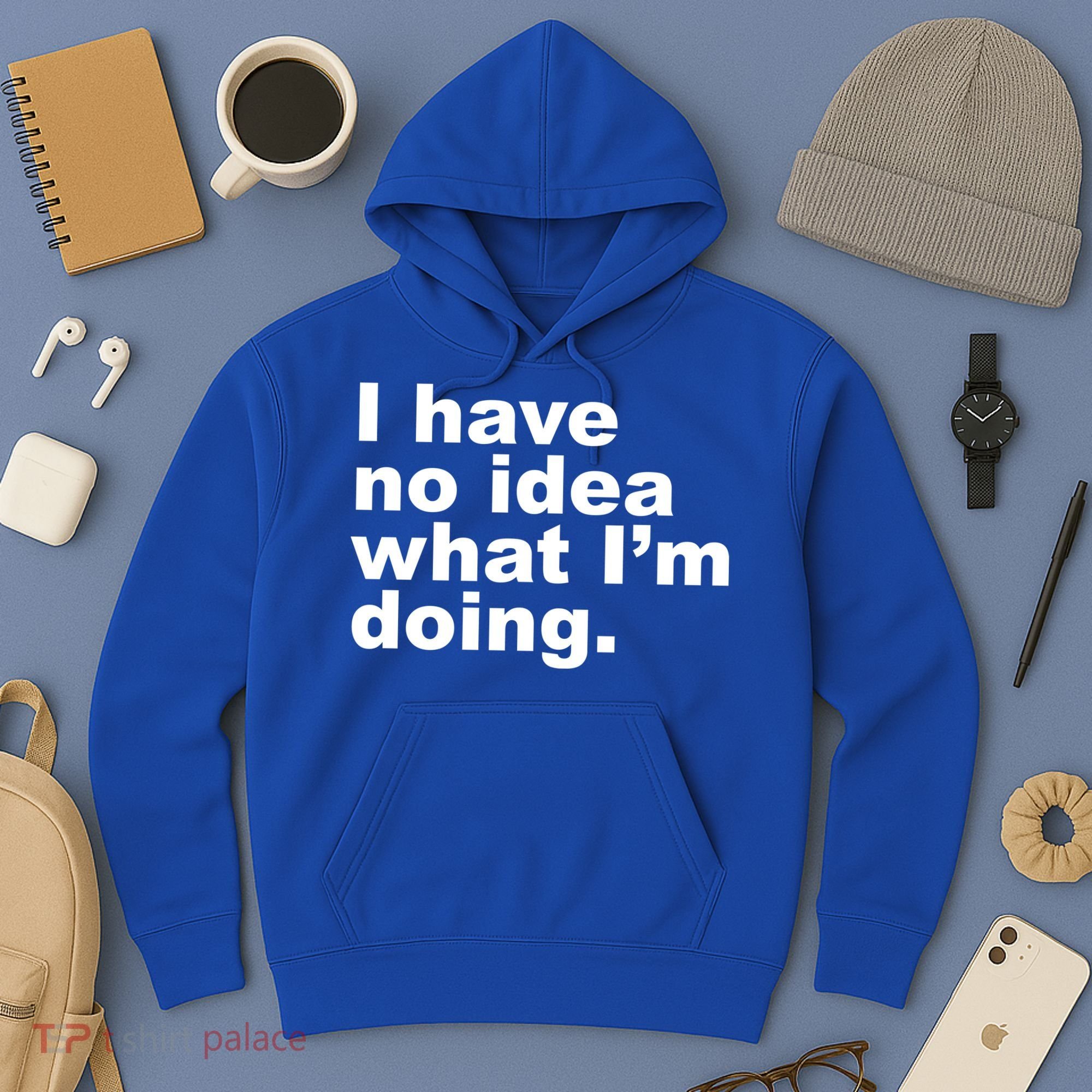 I Have No Idea What I'm Doing Funny Slogan Hoodie
