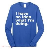I Have No Idea What I'm Doing Funny Slogan Long Sleeve Shirt thumb 0