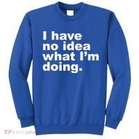 I Have No Idea What I'm Doing Funny Slogan Sweatshirt thumb 0