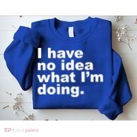 I Have No Idea What I'm Doing Funny Slogan Sweatshirt thumb 2