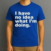 I Have No Idea What I'm Doing Funny Slogan T-Shirt thumb 3
