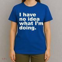I Have No Idea What I'm Doing Funny Slogan T-Shirt thumb 4