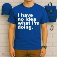 I Have No Idea What I'm Doing Funny Slogan T-Shirt thumb 6