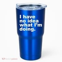 I Have No Idea What I'm Doing Funny Slogan Tumbler thumb 0
