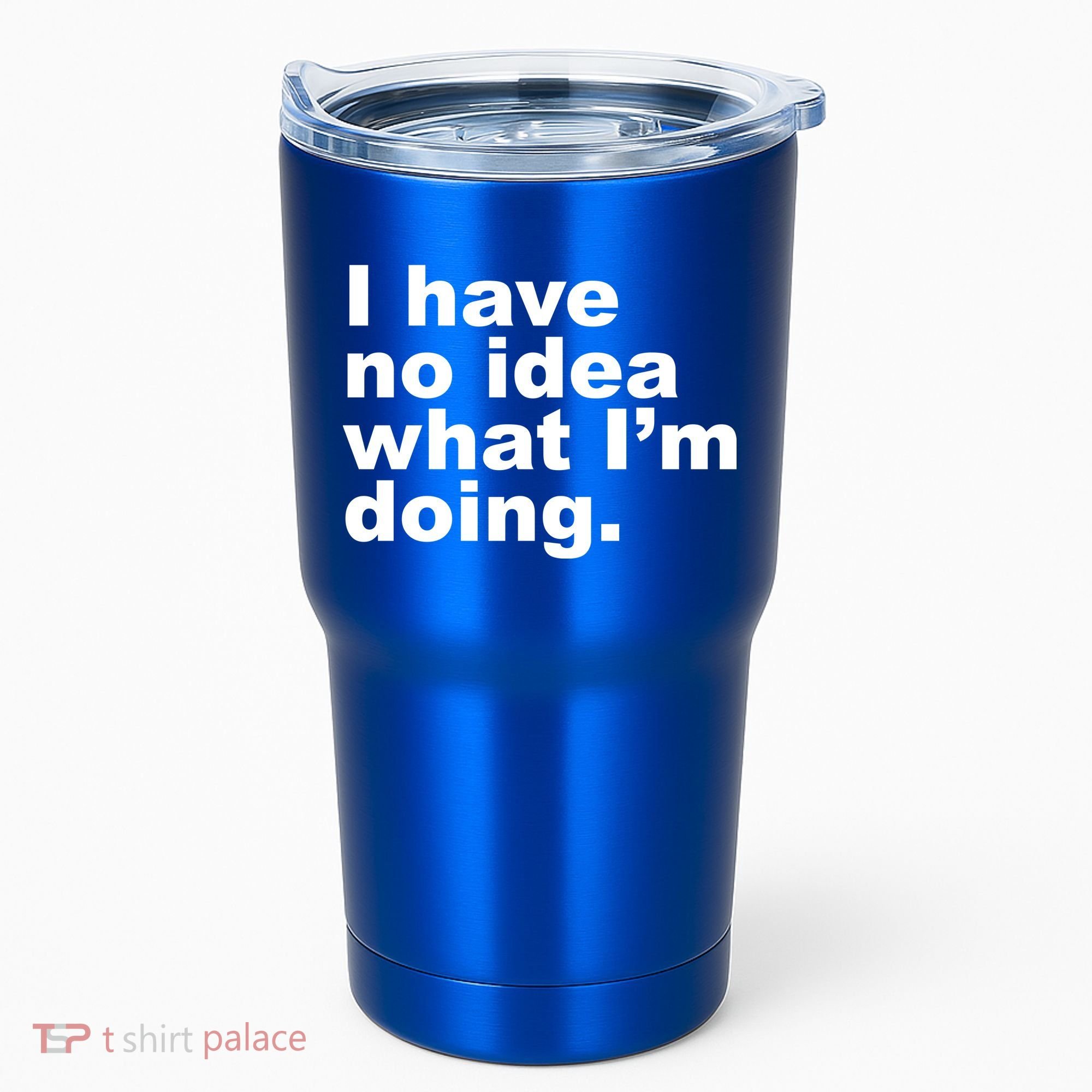 I Have No Idea What I'm Doing Funny Slogan Tumbler