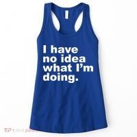 I Have No Idea What I'm Doing Funny Slogan Women's Tank Top thumb 0