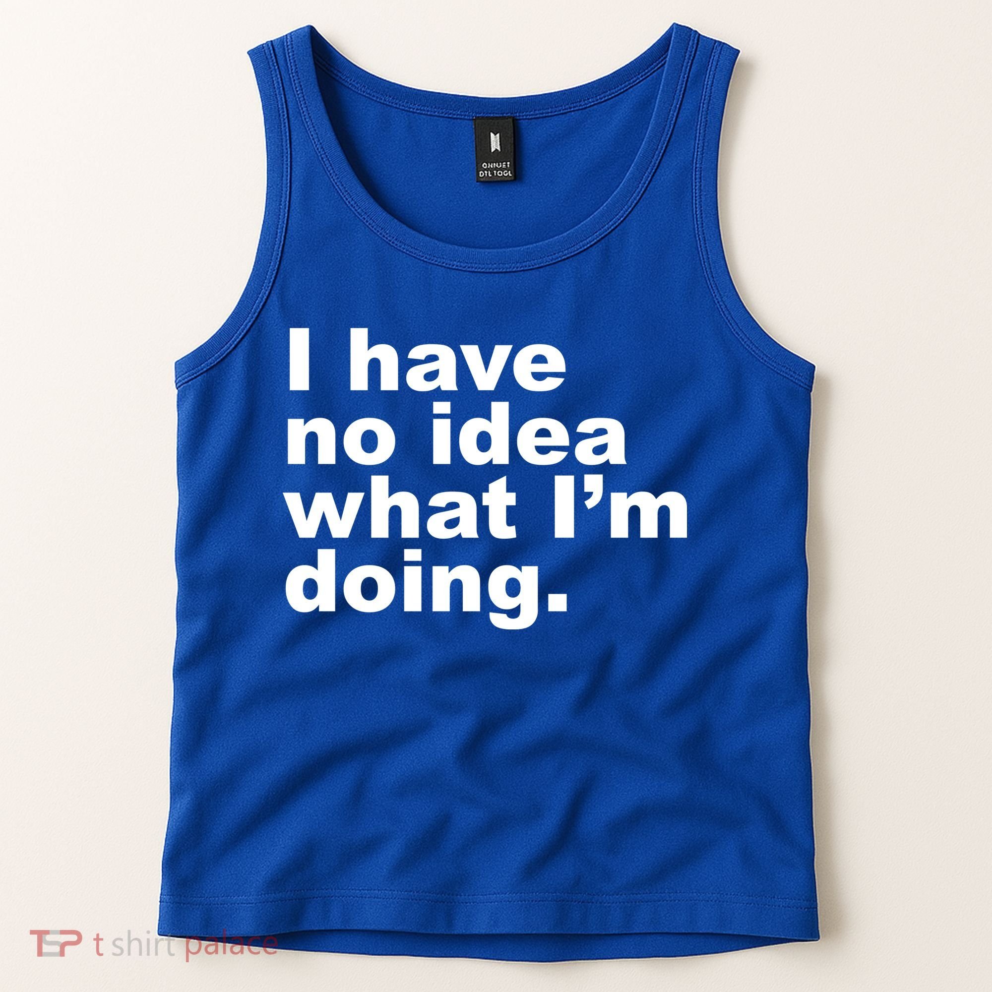 I Have No Idea What I'm Doing Funny Slogan Tank Top