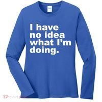 I Have No Idea What I'm Doing Funny Slogan Women's Long Sleeve Shirt thumb 0