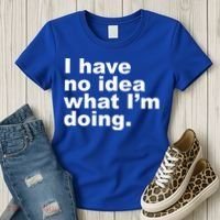 I Have No Idea What I'm Doing Funny Slogan Women's T-Shirt thumb 3