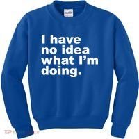 I Have No Idea What I'm Doing Funny Slogan Kids Sweatshirt thumb 0