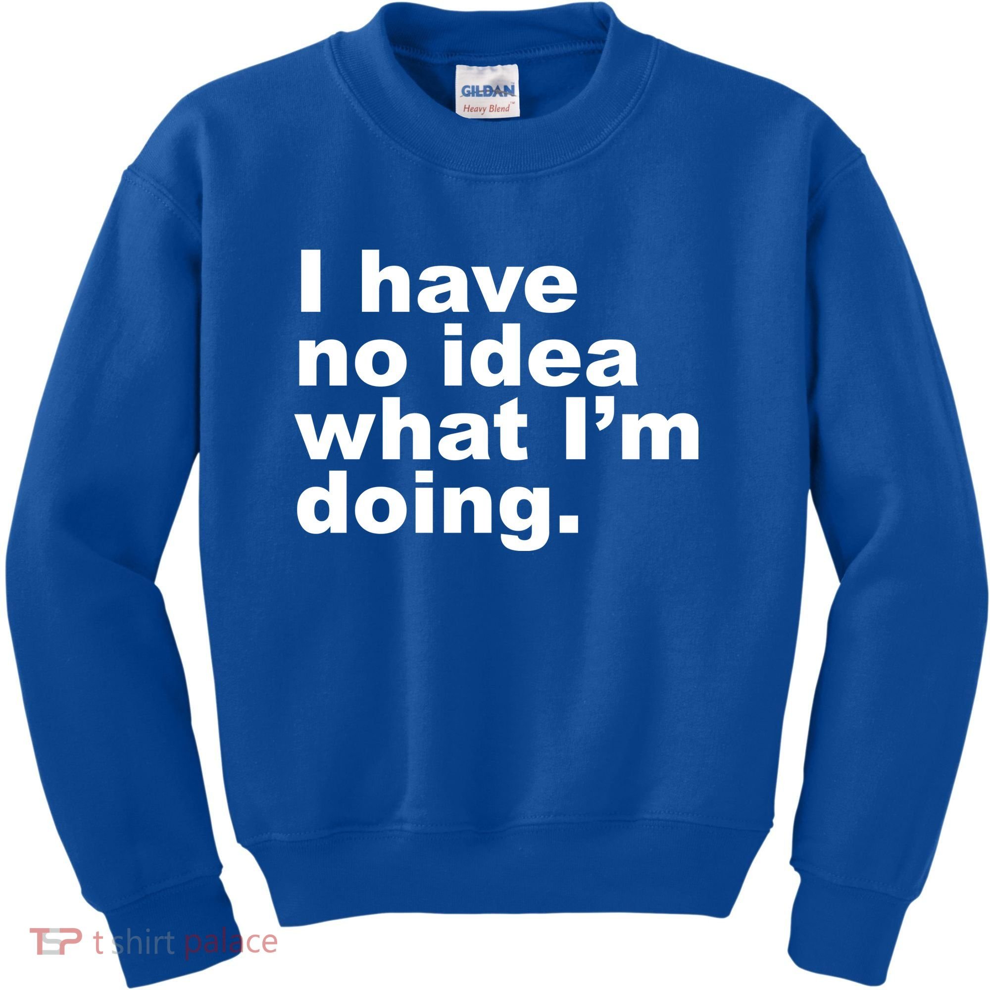 I Have No Idea What I'm Doing Funny Slogan Kids Sweatshirt
