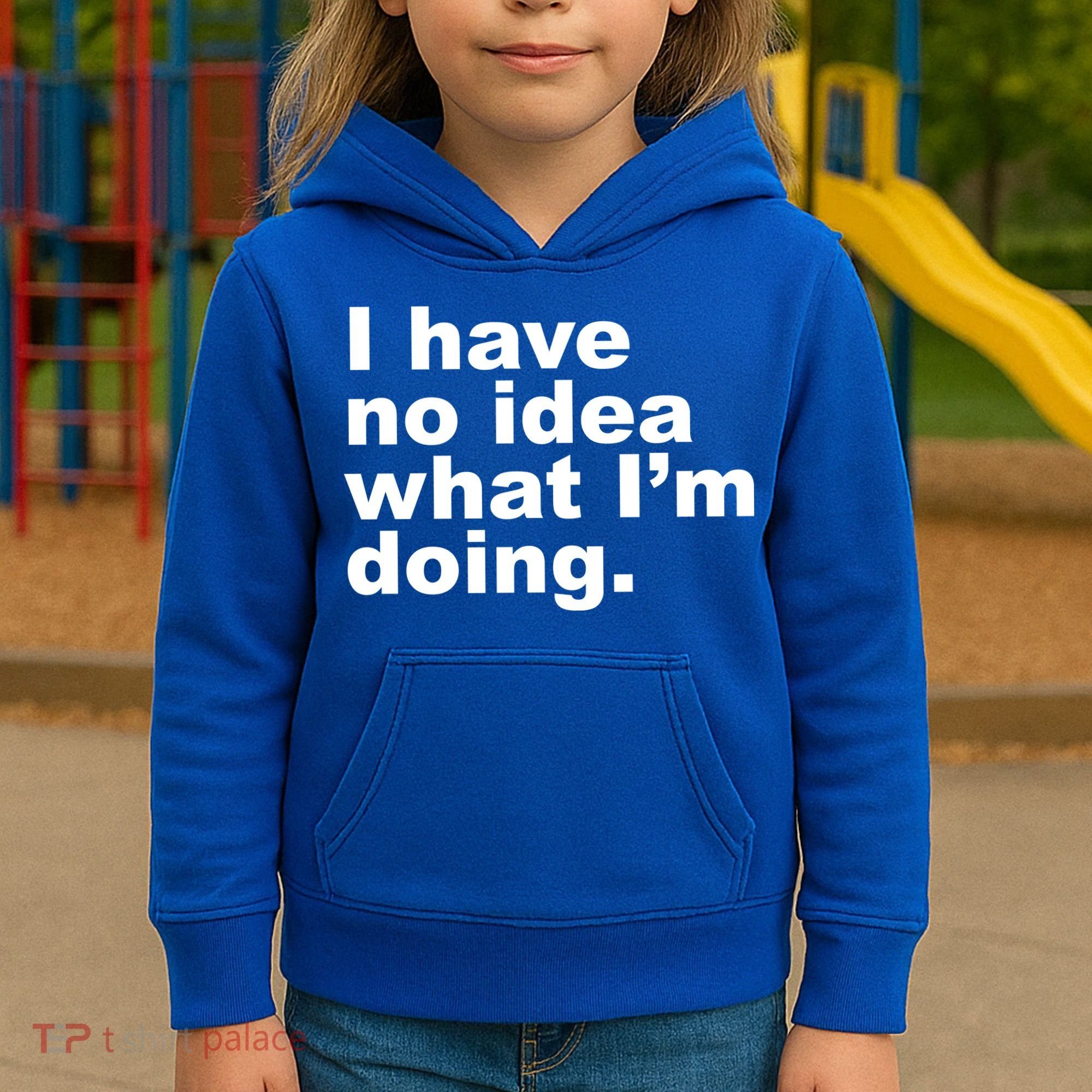 I Have No Idea What I'm Doing Funny Slogan Kids Hoodie