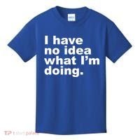 I Have No Idea What I'm Doing Funny Slogan Kids T-Shirt thumb 0