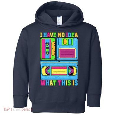 I Have No Idea What This Is 70s 80s 90s Outfit Toddler Hoodie