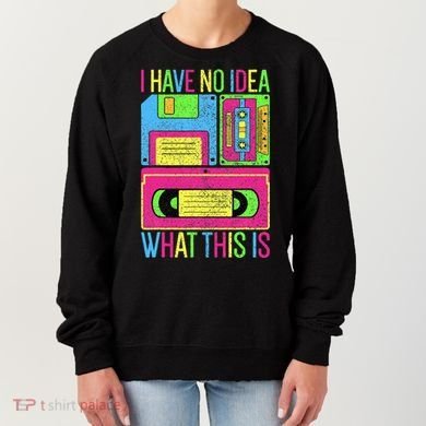 I Have No Idea What This Is 70s 80s 90s Women's Sweatshirt