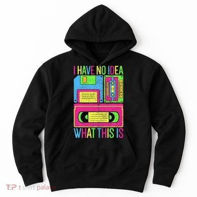 I Have No Idea What This Is 70s 80s 90s Hoodie
