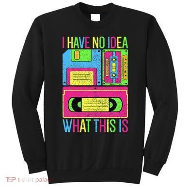 I Have No Idea What This Is 70s 80s 90s Sweatshirt